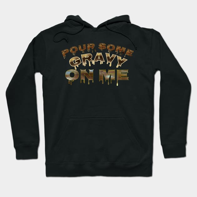 Pour some gravy on me Hoodie by Vinto fashion 